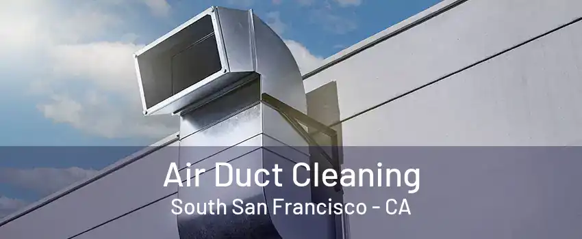 Air Duct Cleaning South San Francisco - CA