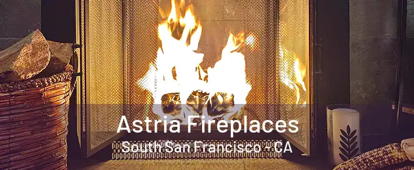 Astria Fireplaces South San Francisco - CA