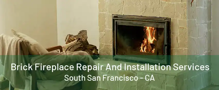 Brick Fireplace Repair And Installation Services South San Francisco - CA