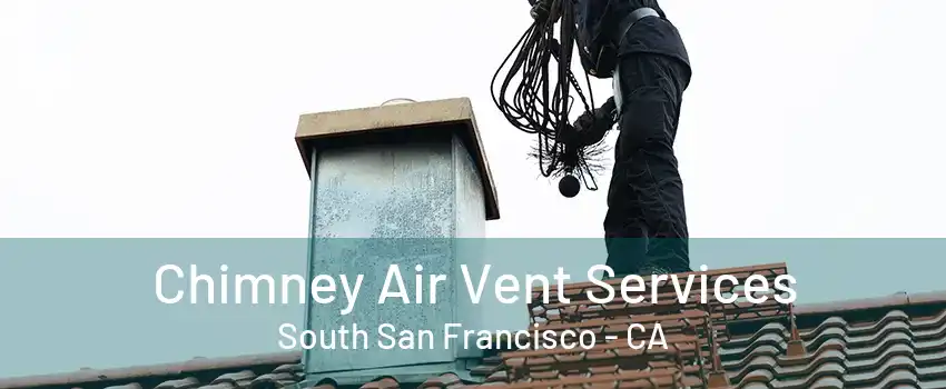 Chimney Air Vent Services South San Francisco - CA