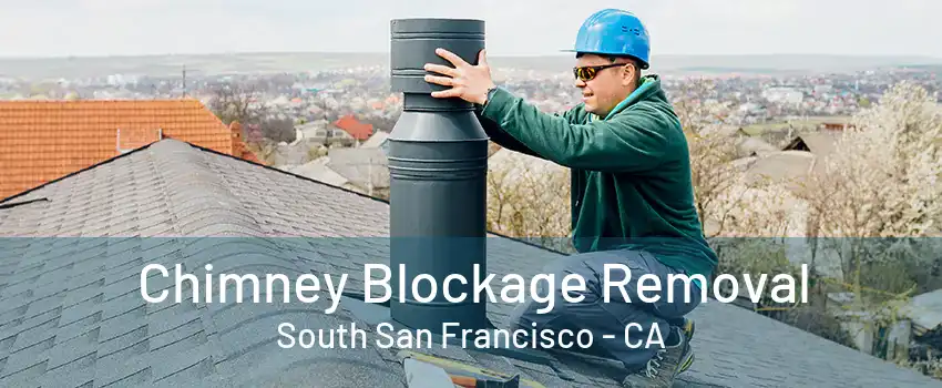 Chimney Blockage Removal South San Francisco - CA