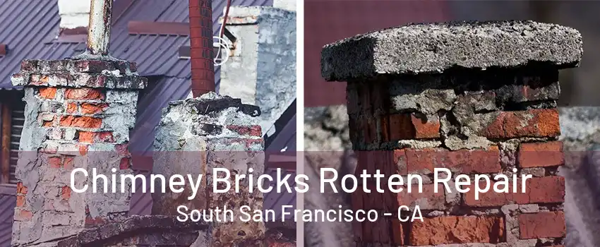 Chimney Bricks Rotten Repair South San Francisco - CA