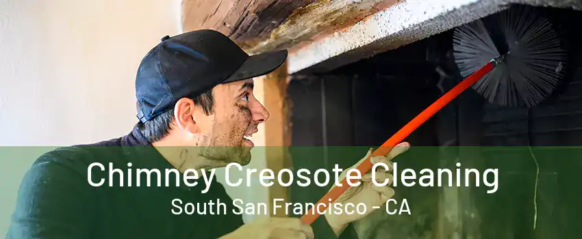 Chimney Creosote Cleaning South San Francisco - CA