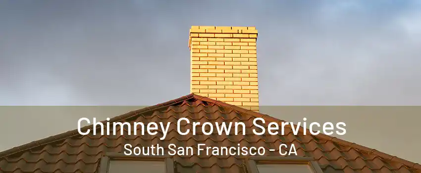 Chimney Crown Services South San Francisco - CA