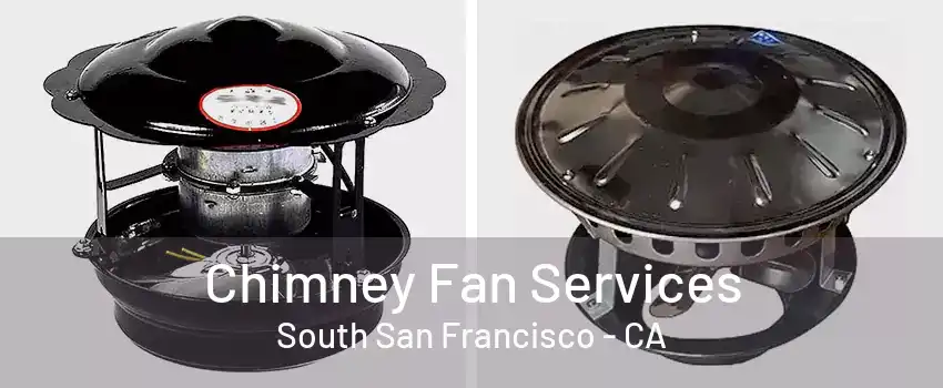 Chimney Fan Services South San Francisco - CA