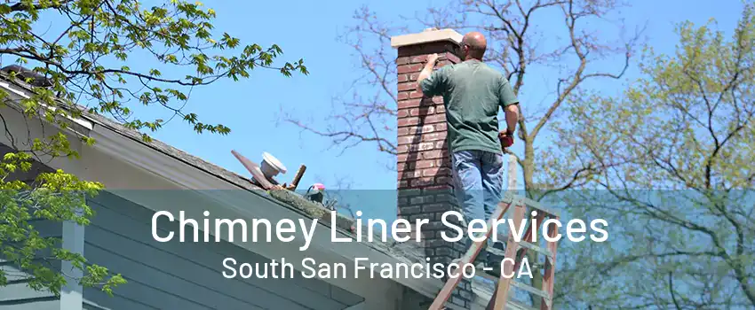 Chimney Liner Services South San Francisco - CA