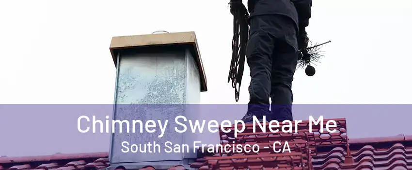 Chimney Sweep Near Me South San Francisco - CA