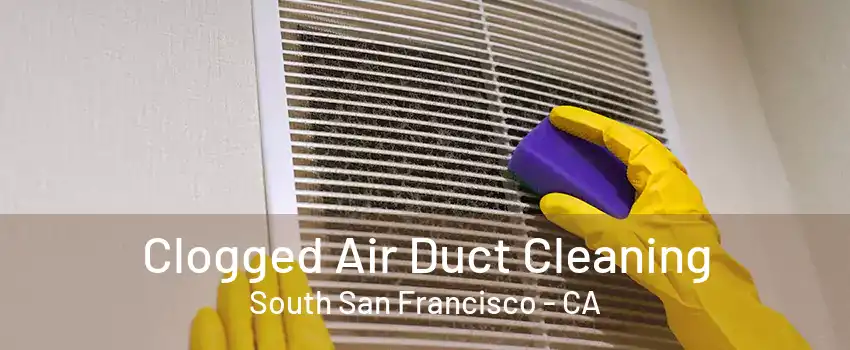 Clogged Air Duct Cleaning South San Francisco - CA