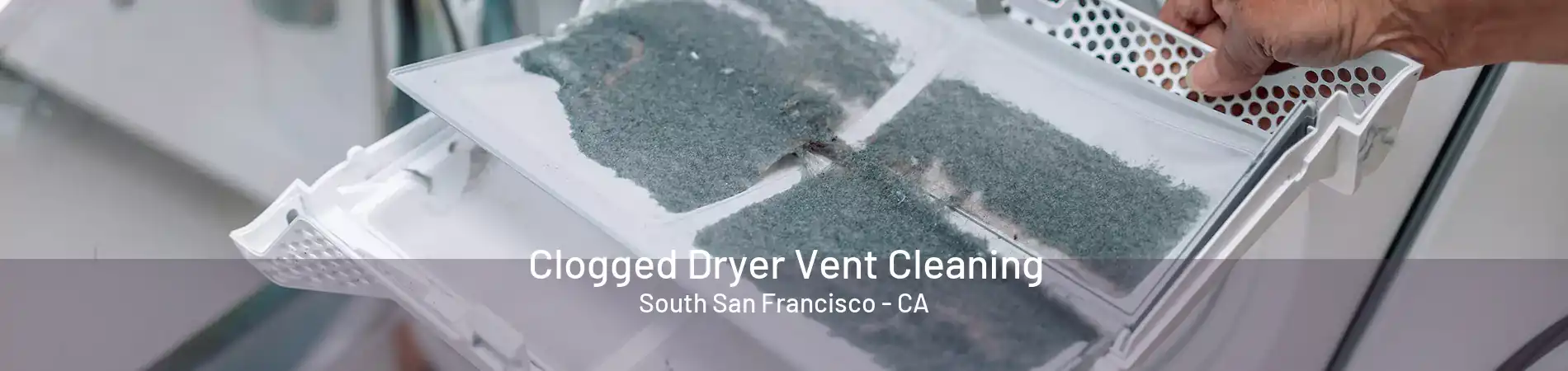 Clogged Dryer Vent Cleaning South San Francisco - CA