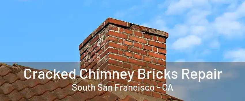 Cracked Chimney Bricks Repair South San Francisco - CA