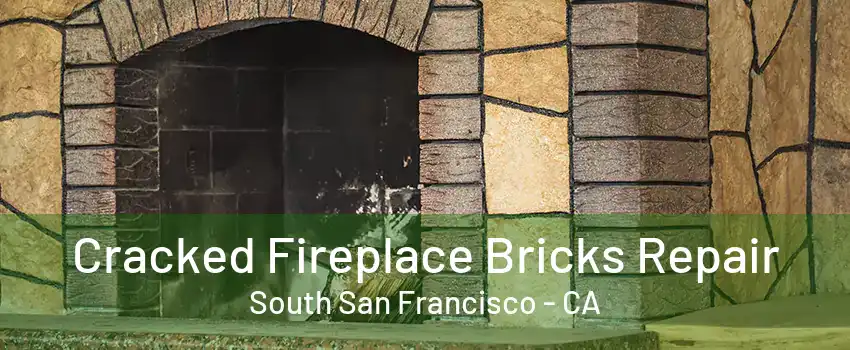 Cracked Fireplace Bricks Repair South San Francisco - CA