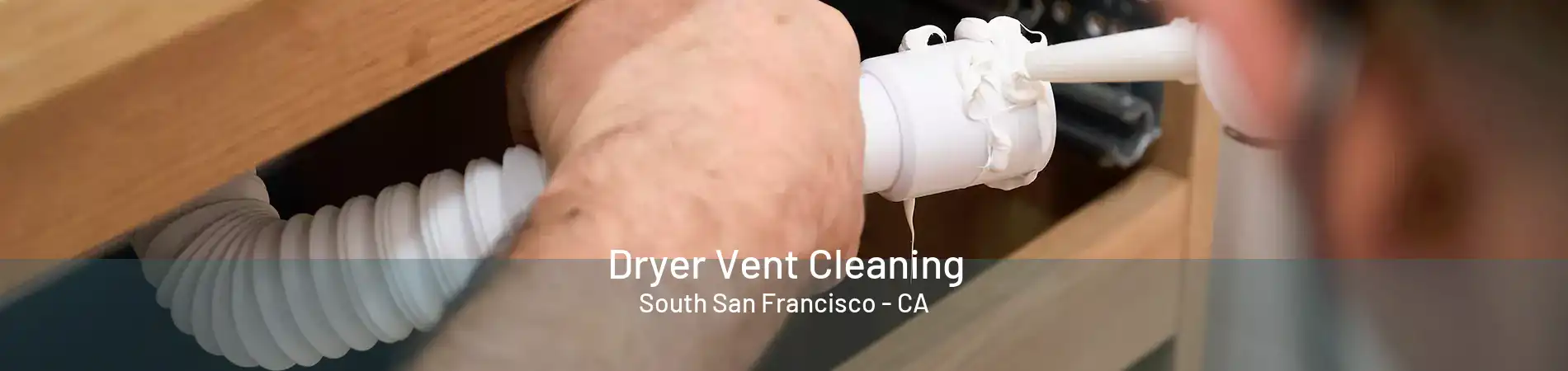 Dryer Vent Cleaning South San Francisco - CA