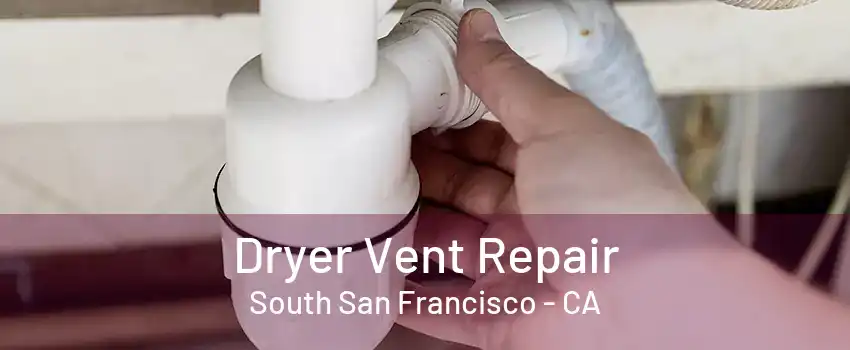 Dryer Vent Repair South San Francisco - CA