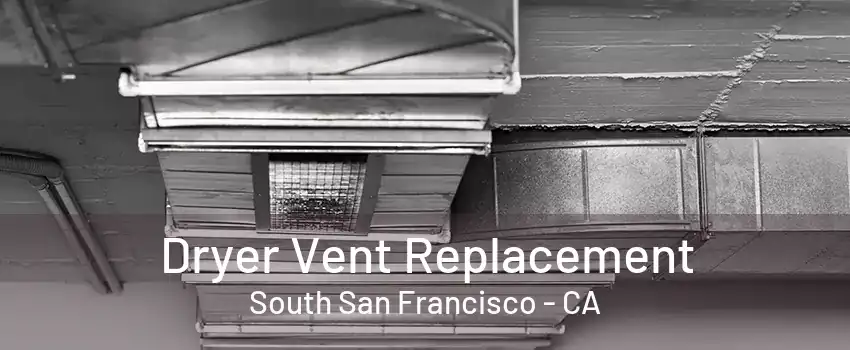 Dryer Vent Replacement South San Francisco - CA