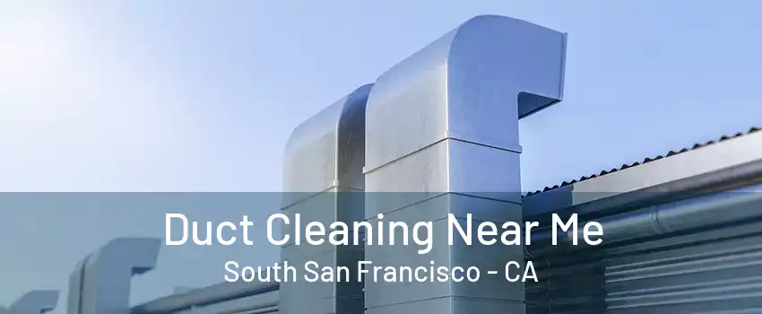 Duct Cleaning Near Me South San Francisco - CA