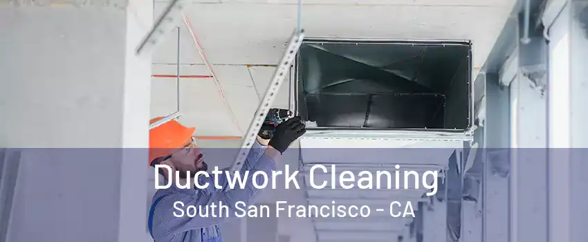 Ductwork Cleaning South San Francisco - CA