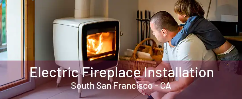 Electric Fireplace Installation South San Francisco - CA