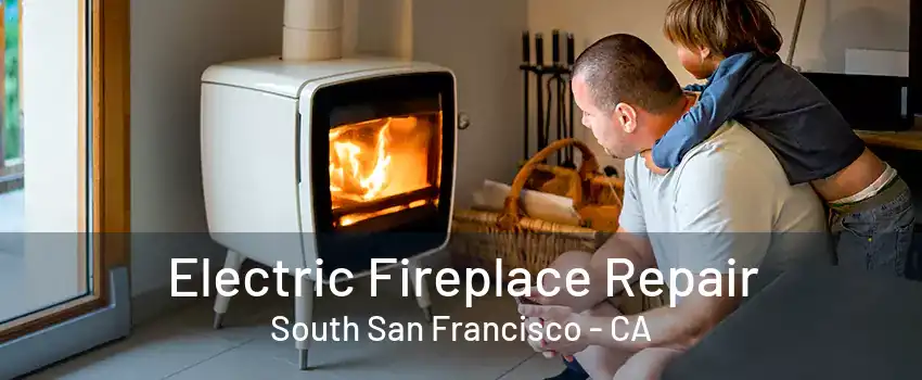 Electric Fireplace Repair South San Francisco - CA