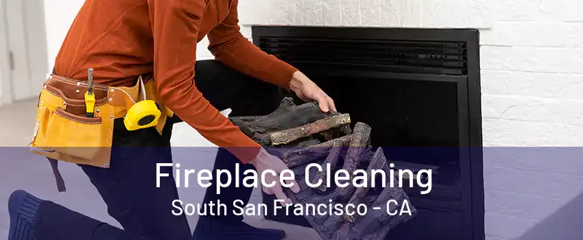 Fireplace Cleaning South San Francisco - CA