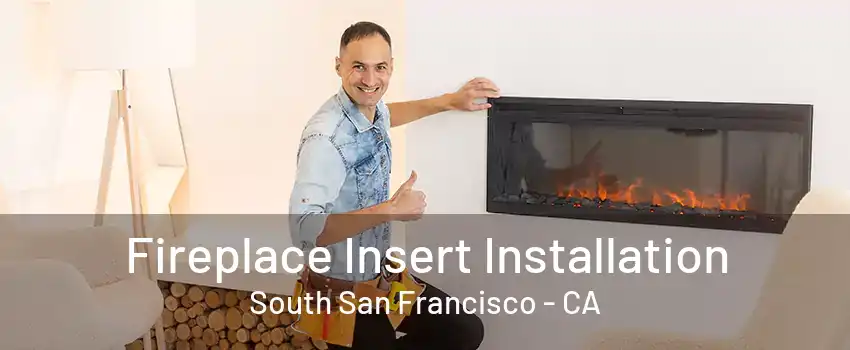 Fireplace Insert Installation South San Francisco - CA