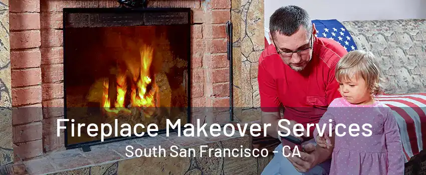 Fireplace Makeover Services South San Francisco - CA