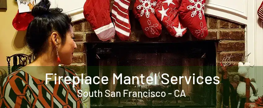 Fireplace Mantel Services South San Francisco - CA