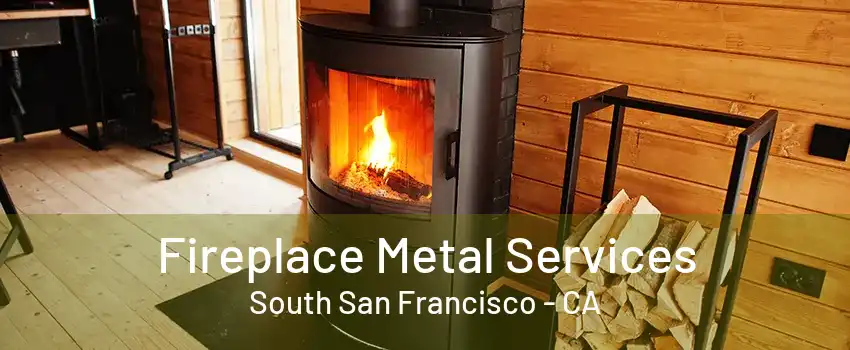 Fireplace Metal Services South San Francisco - CA