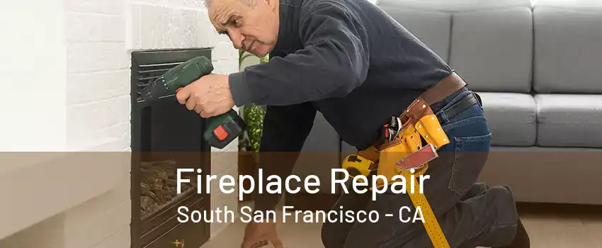 Fireplace Repair South San Francisco - CA