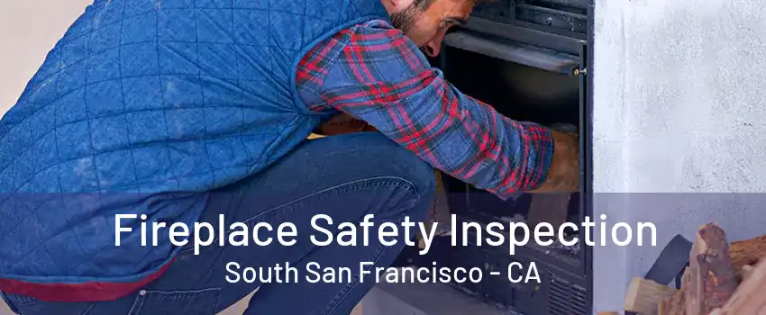 Fireplace Safety Inspection South San Francisco - CA