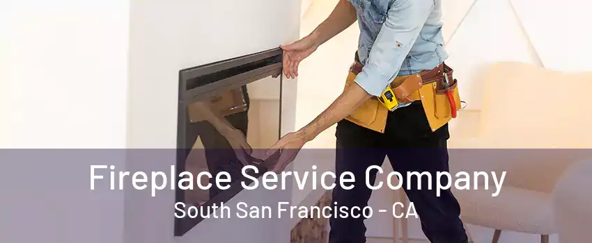 Fireplace Service Company South San Francisco - CA