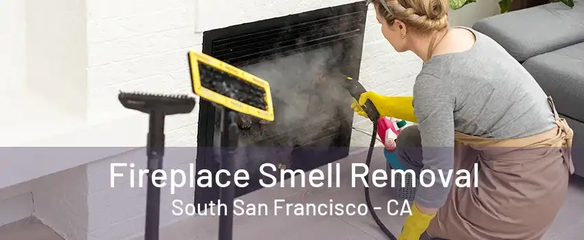 Fireplace Smell Removal South San Francisco - CA