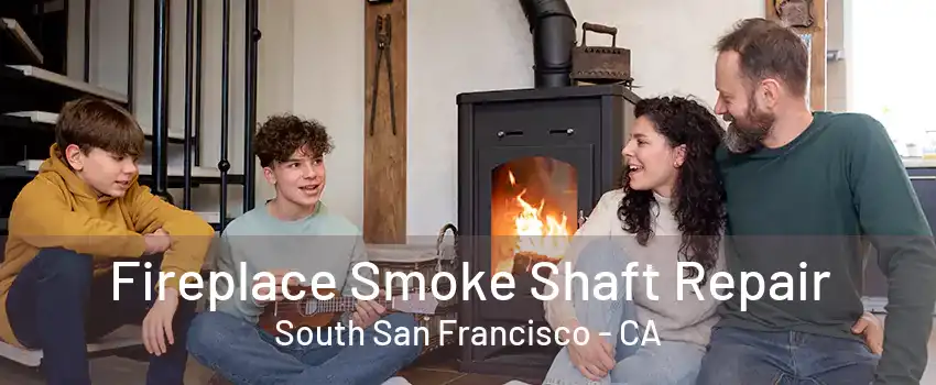 Fireplace Smoke Shaft Repair South San Francisco - CA