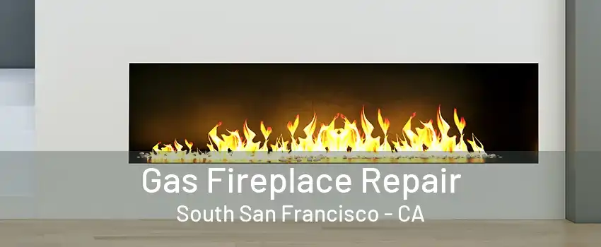 Gas Fireplace Repair South San Francisco - CA