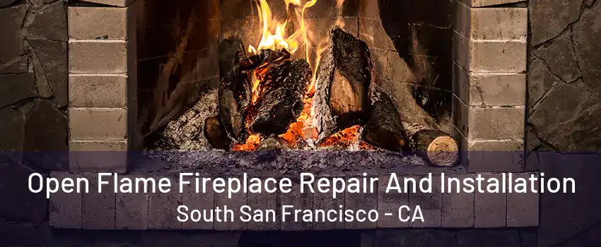 Open Flame Fireplace Repair And Installation South San Francisco - CA