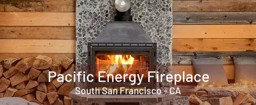 Pacific Energy Fireplace South San Francisco - CA