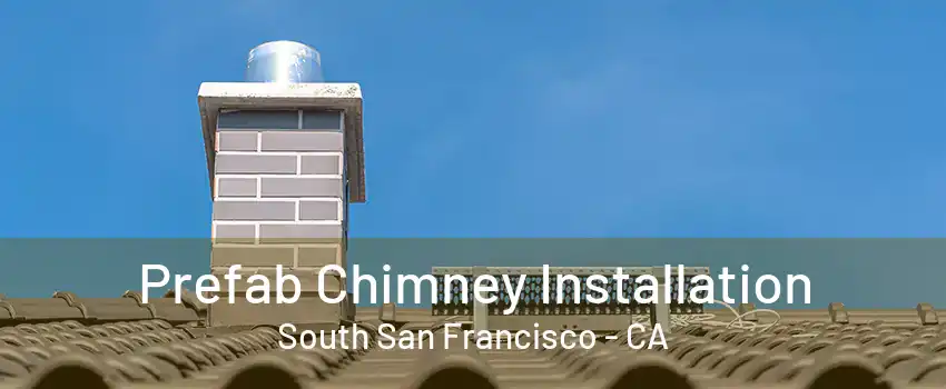 Prefab Chimney Installation South San Francisco - CA