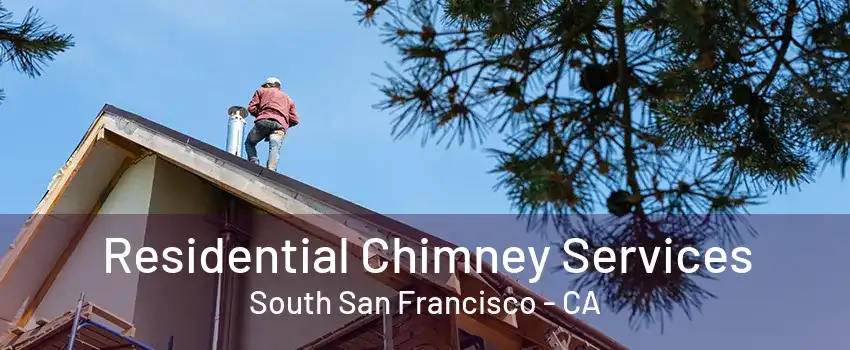 Residential Chimney Services South San Francisco - CA