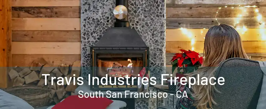 Travis Industries Fireplace South San Francisco - CA