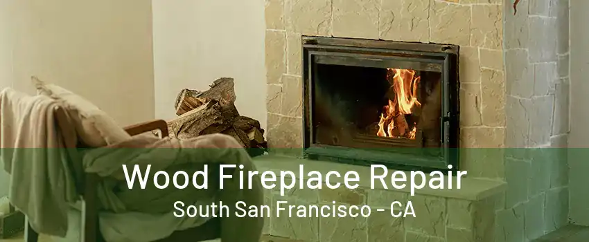 Wood Fireplace Repair South San Francisco - CA