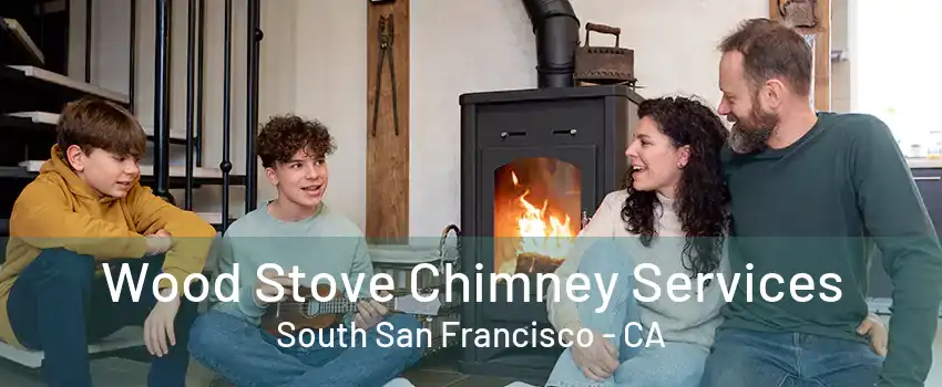 Wood Stove Chimney Services South San Francisco - CA