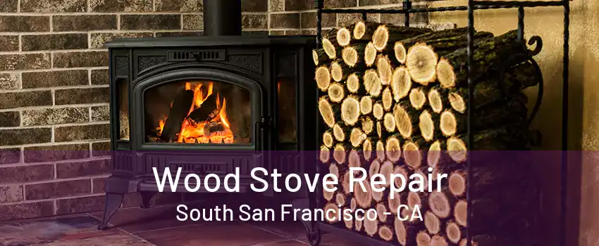 Wood Stove Repair South San Francisco - CA